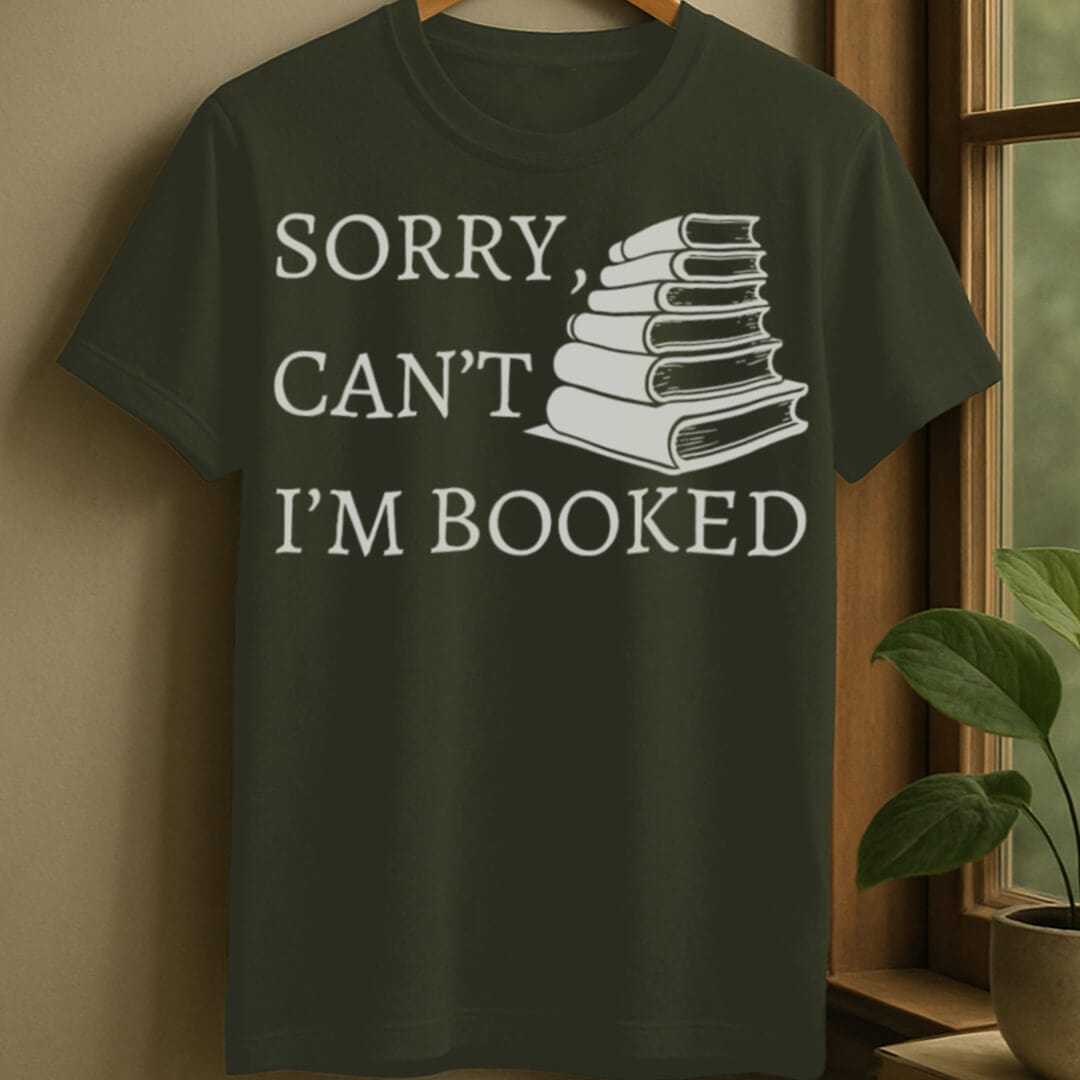 Military Green / S Sorry can't, I'm booked t-shirt